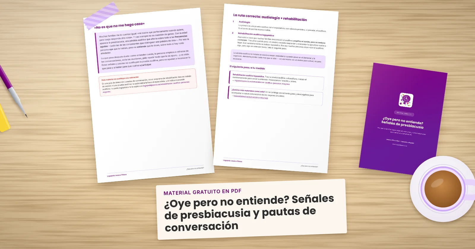 Dos páginas impresas de «¿Oye pero no entiende? Señales de presbiacusia y pautas de conversación» sujetas con cinta washi sobre una mesa de madera, con la portada asomando. Alrededor, una etiqueta de papel con el título, un bolígrafo, un fluorescente y una taza de té.